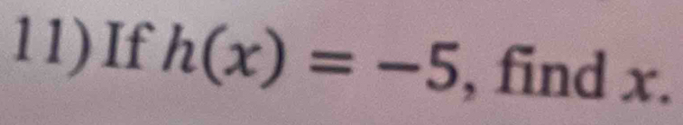 11)If h(x)=-5 、 find x.