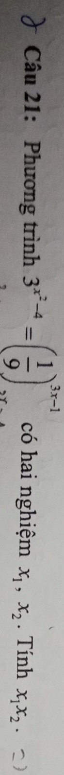 Phương trình 3^(x^2)-4=( 1/9 )^3x-1 có hai nghiệm x_1, x_2. Tính x_1x_2