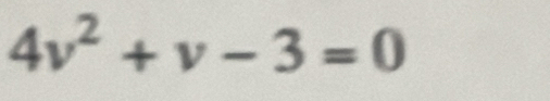 4v^2+v-3=0