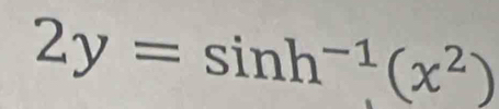 2y=sin h^(-1)(x^2)