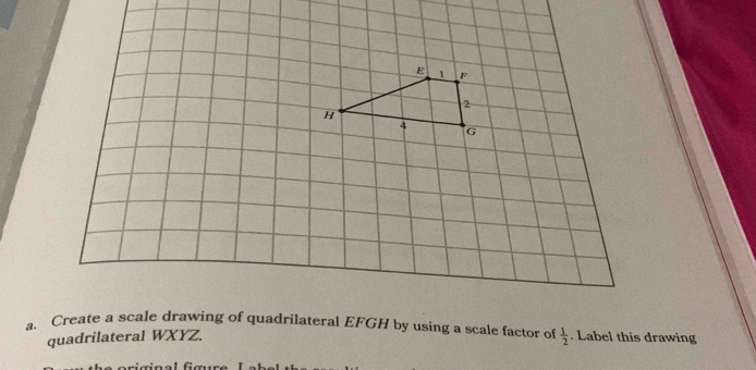  1/2 . Label this drawing 
quadrilateral WXYZ.