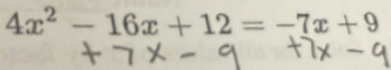 4x^2-16x+12=-7x+9