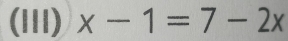 (111) x-1=7-2x