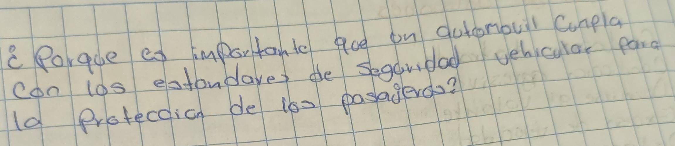 CPorgue es importanto 9oe on dutconouil Conpla 
con los estondare, de segavidad uehicular pard 
1a Protecdicn de 160 pasageros?