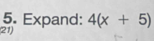 Expand: 4(x+5)
(21)