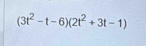 (3t^2-t-6)(2t^2+3t-1)