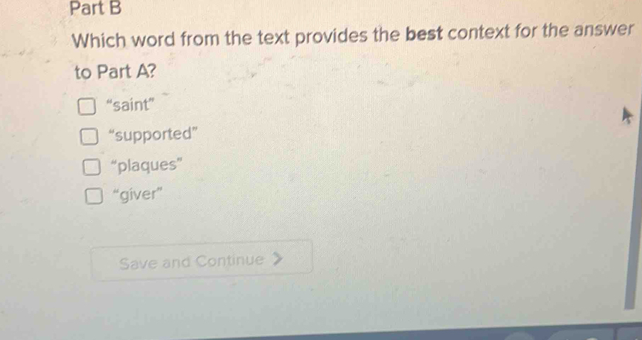 Which word from the text provides the best context for the answer
to Part A?
“saint”
“supported”
“plaques”
“giver”
Save and Continue