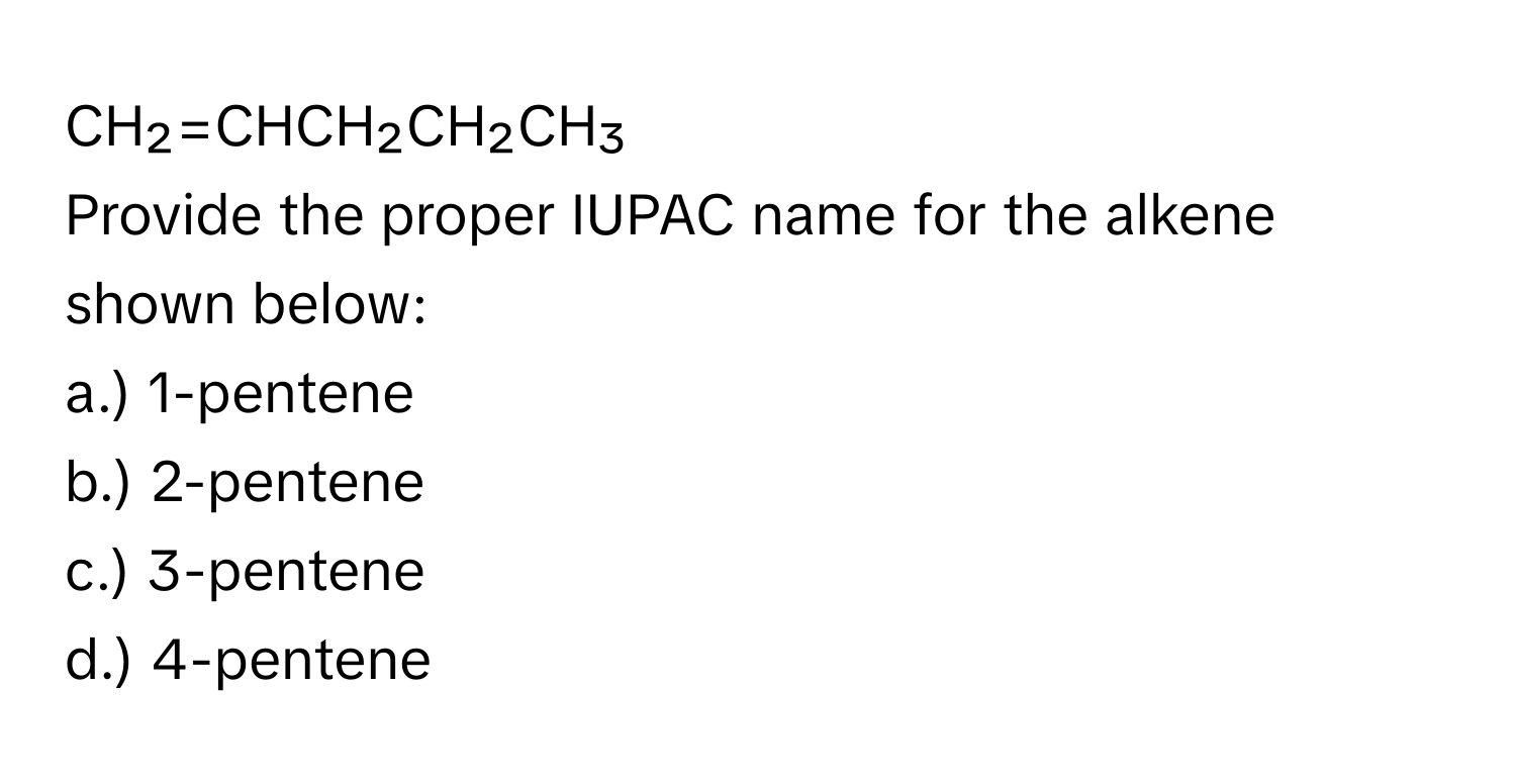 Solved: CH₂=CHCH₂CH₂CH₃ Provide the proper IUPAC name for the alkene ...