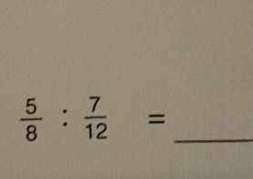  5/8 : 7/12 = _