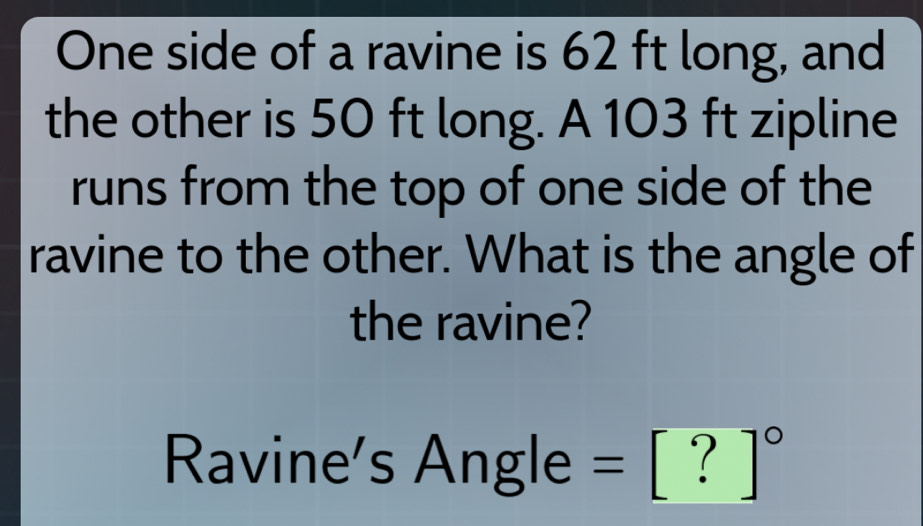 Solved: One side of a ravine is 62 ft long, and the other is 50 ft long ...