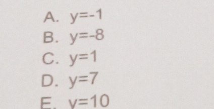 A. y=-1
B. y=-8
C. y=1
D. y=7
E. v=10