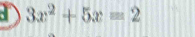 an 3x^2+5x=2