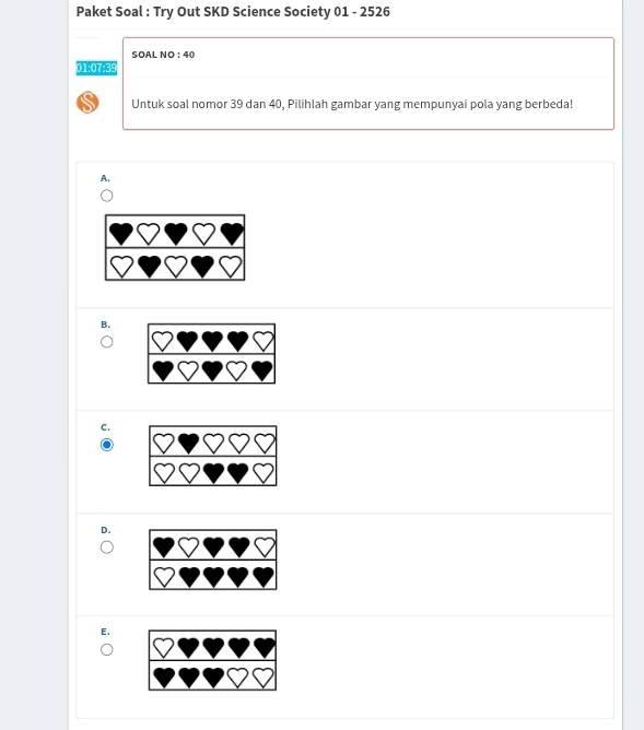 Paket Soal : Try Out SKD Science Society 01 - 2526 
SOAL NO : 40
01:07-39 
Untuk soal nomor 39 dan 40, Pilihlah gambar yang mempunyai pola yang berbeda! 
A. 
B. 
C. 
D. 
E.