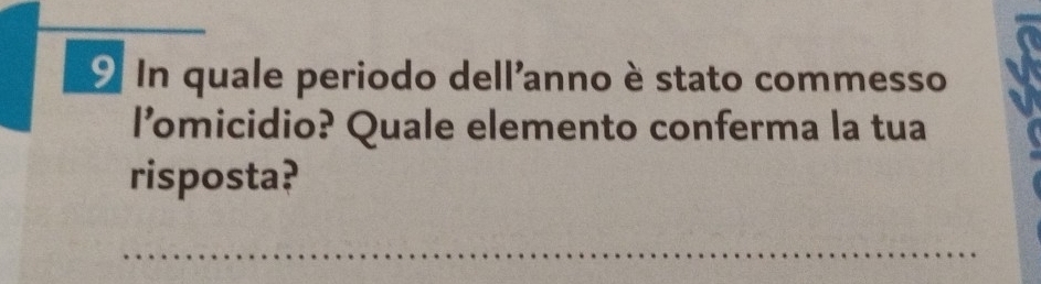 In quale periodo dell'anno è stato commesso 
l’micidio? Quale elemento conferma la tua 
risposta? 
_