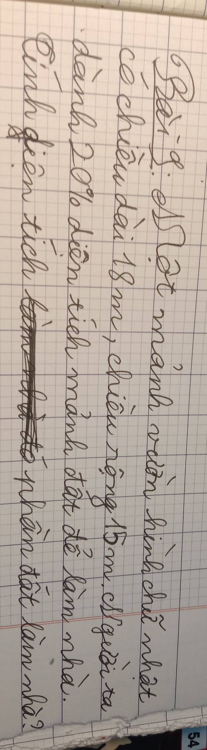 Becig: el at manh ran hincha what 
cēchièu dài 18m, chiōunéng 15m. dgeài ta 
dan20% dien tich manh dàt dē Ram wha. 
einhdion tich when det làn mhà?