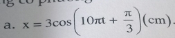 x=3cos (10π t+ π /3 )(cm)