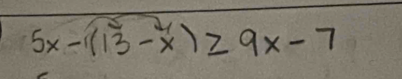 5x-1(13-x^2)≥ 9x-7