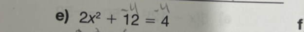 2x^2+12=4
f