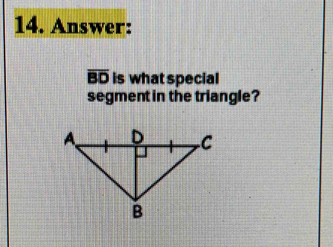 Answer:
overline BD is what special 
segment in the triangle?