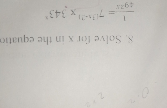 Solve for x in the equatio
 1/49^(2x) =7^((3x-2))* 343^x