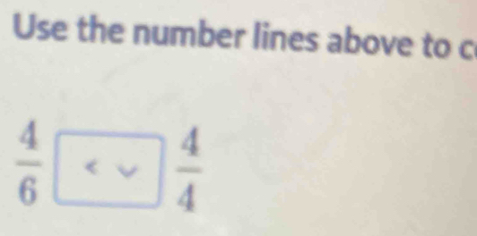 Use the number lines above to c
 4/6 