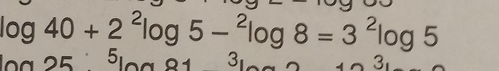 log 40+2^2log 5-^2log 8=3^2log 5
0a 25 51 3 3 
.