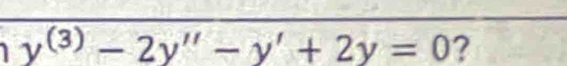 y^((3))-2y''-y'+2y=0 ?