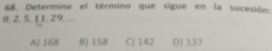 Determine el término que sigue en la sucesión:
0, 2, 5, 11, 29, ...
A) 168 B) 158 C) 142 D) 137