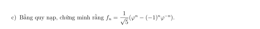 Bằng quy nạp, chứng minh rằng f_n= 1/sqrt(5) (varphi^n-(-1)^nvarphi^(-n)).