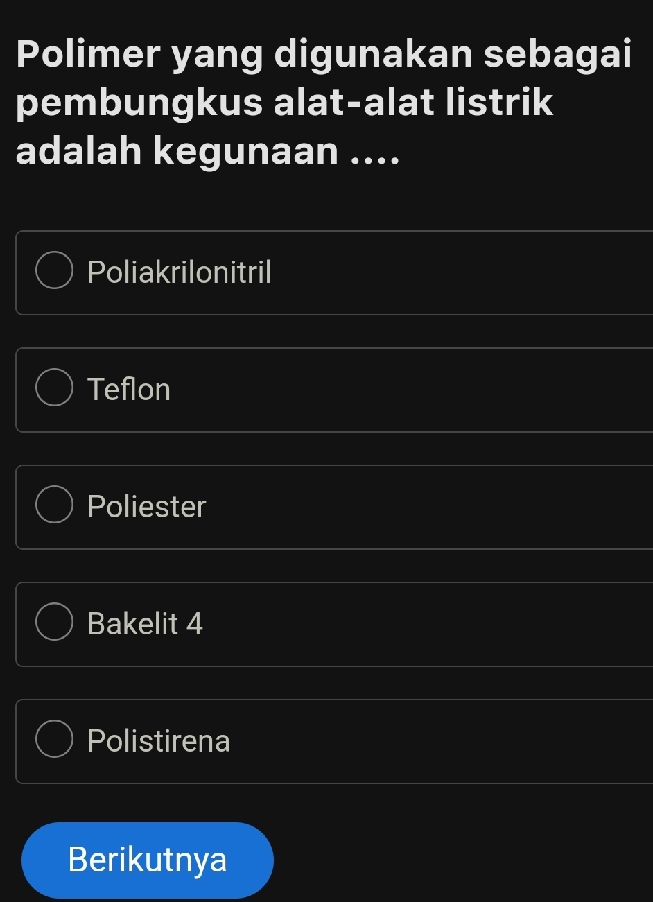 Polimer yang digunakan sebagai
pembungkus alat-alat listrik
adalah kegunaan ....
Poliakrilonitril
Teflon
Poliester
Bakelit 4
Polistirena
Berikutnya