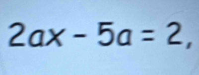 2ax-5a=2,