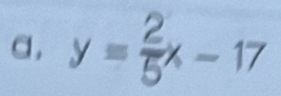 a, y= 2/5 x-17