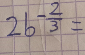 2b^(-frac 2)3=