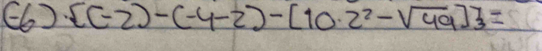 [(-2)-(-4-2)-[10· 2^2-sqrt(49)]3=