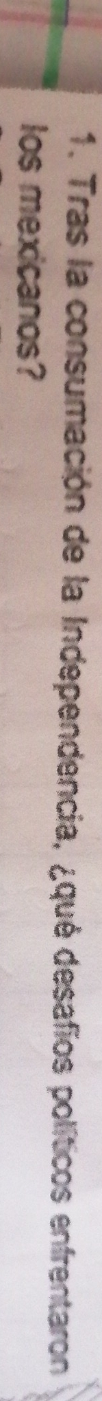 Tras la consumación de la Independencia, ¿qué desafíos políticos enfrentaron 
los mexicanos?