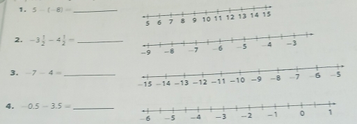 5-(-8)=
2. -3 1/2 -4 1/2 =
3. -7-4=
4. - 0.5-3.5= _