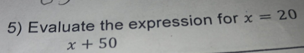 Evaluate the expression for x=20
x+50