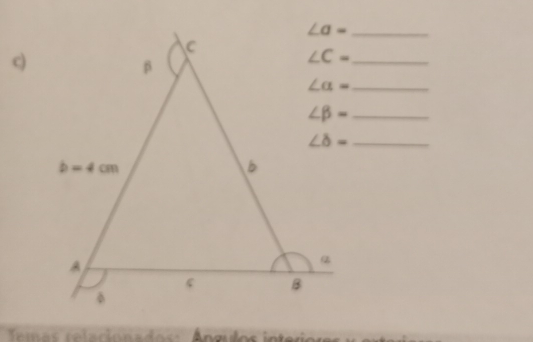 ∠ a=
c)
∠ C= _
∠ a= _
∠ beta = _
∠ delta = _
Temas relacionados:    Angu   o  in