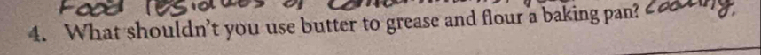 What shouldn’t you use butter to grease and flour a baking pan?