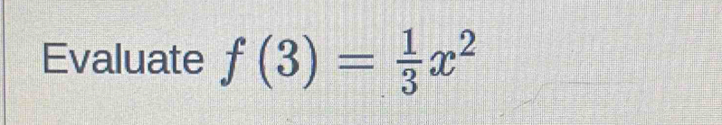 Evaluate f(3)= 1/3 x^2