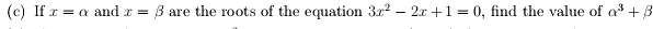 If x=alpha and x=beta are the roots of the equation 3x^2-2x+1=0 , find the value of alpha^3+beta