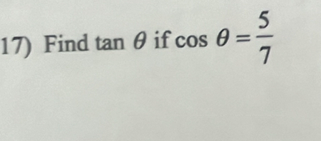 Find tan θ if cos θ = 5/7 