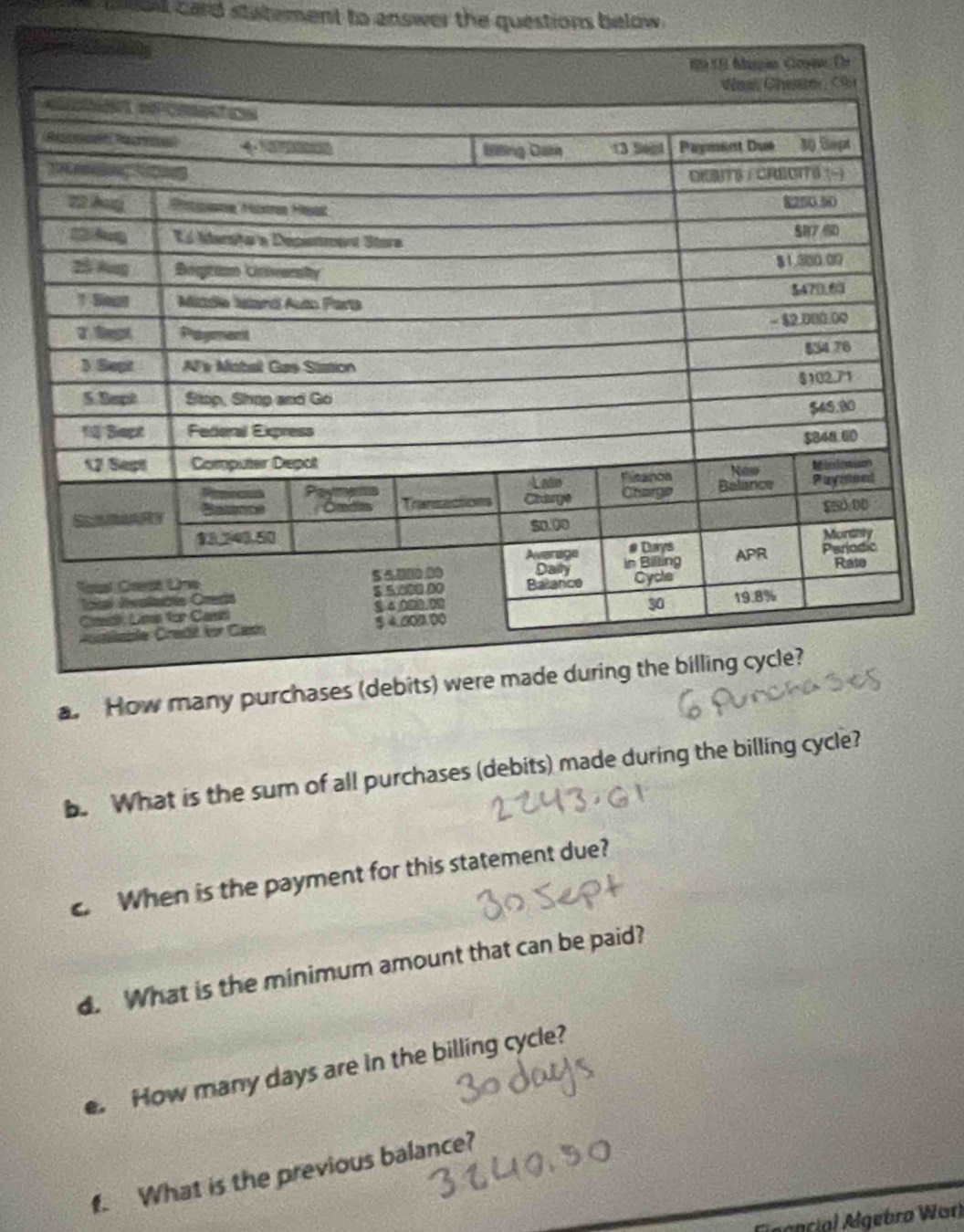 card statement to answer the questions below . 
b. What is the sum of all purchases (debits) made during the billing cycle? 
When is the payment for this statement due? 
d. What is the minimum amount that can be paid? 
. How many days are in the billing cycle? 
f. What is the previous balance? 
Agncial Agebro Warl