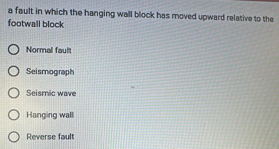 a fault in which the hanging wall block has moved upward relative to the
footwall block
Normal fault
Seismograph
Seismic wave
Hanging wall
Reverse fault