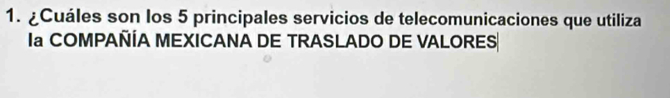 ¿Cuáles son los 5 principales servicios de telecomunicaciones que utiliza 
la COMPAÑÍA MEXICANA DE TRASLADO DE VALORES