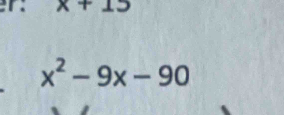 x+15
x^2-9x-90