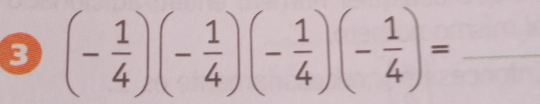 9 (- 1/4 )(- 1/4 )(- 1/4 )(- 1/4 )= _