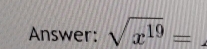 Answer: sqrt(x^(19))=