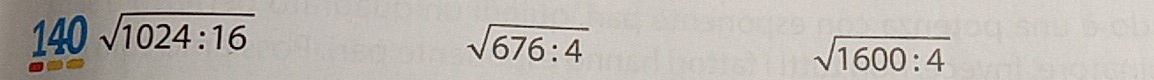 140sqrt(1024:16)
sqrt(676:4)
sqrt(1600:4)