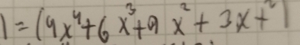 1=(4x^4+6x^3+9x^2+3x+^2)